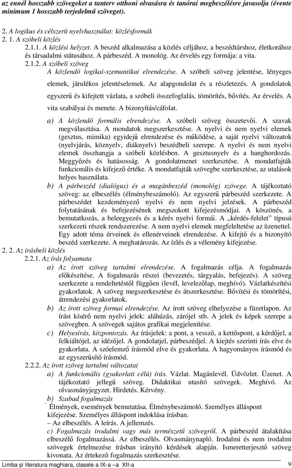 1.2. A szóbeli szöveg A közlendő logikai-szemantikai elrendezése. A szóbeli szöveg jelentése, lényeges elemek, járulékos jelentéselemek. Az alapgondolat és a részletezés.