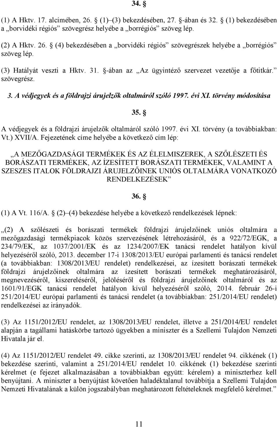 A védjegyek és a földrajzi árujelzők oltalmáról szóló 1997. évi XI. törvény (a továbbiakban: Vt.) XVII/A.