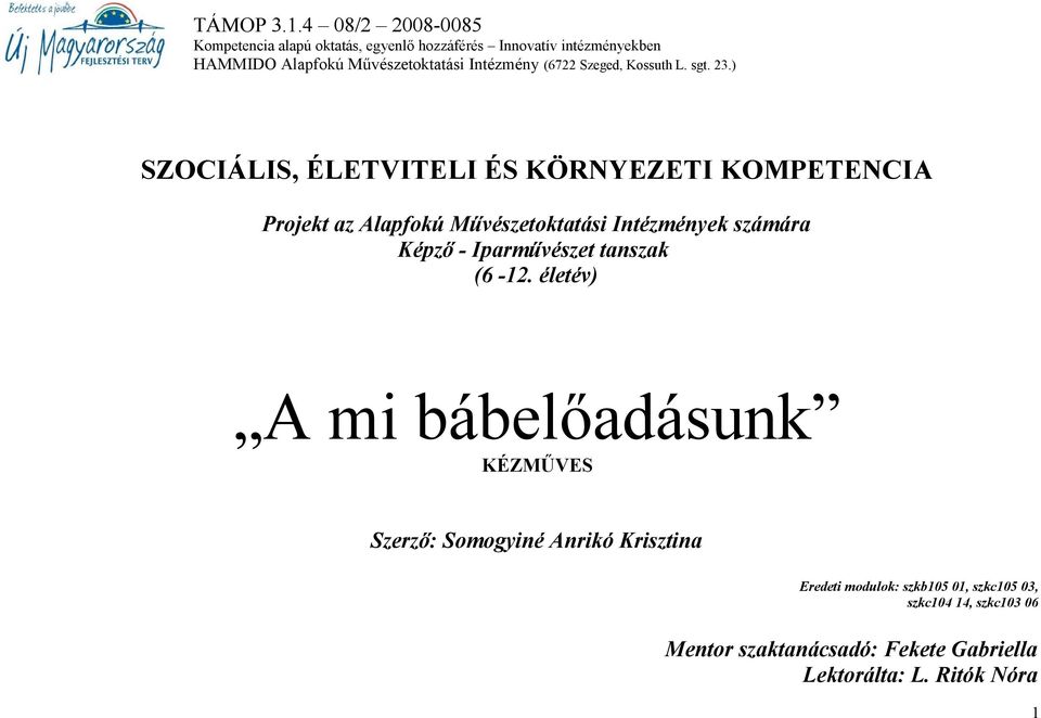 életév) A mi bábelőadásunk KÉZMŰVES Szerző: Somogyiné Anrikó Krisztina Eredeti