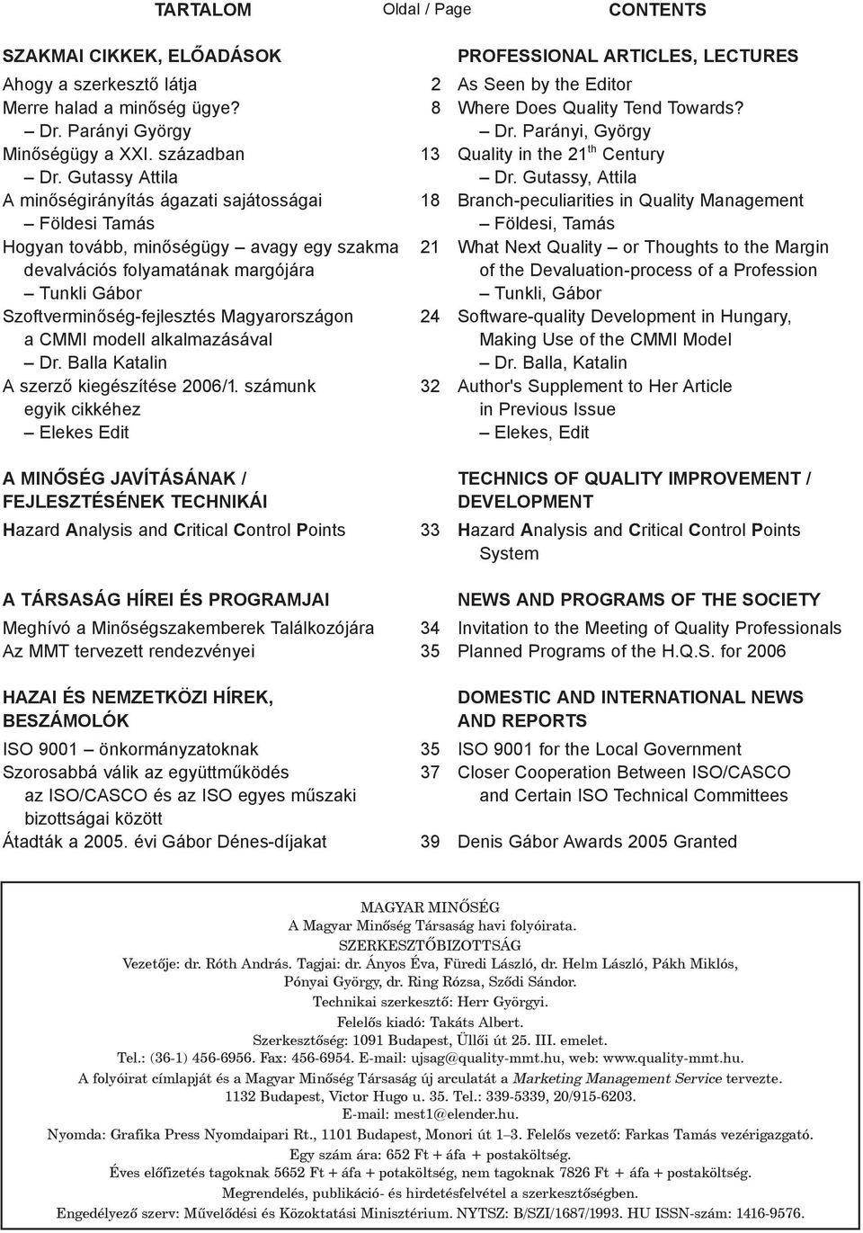 Magyarországon a CMMI modell alkalmazásával Dr. Balla Katalin A szerző kiegészítése 2006/1.