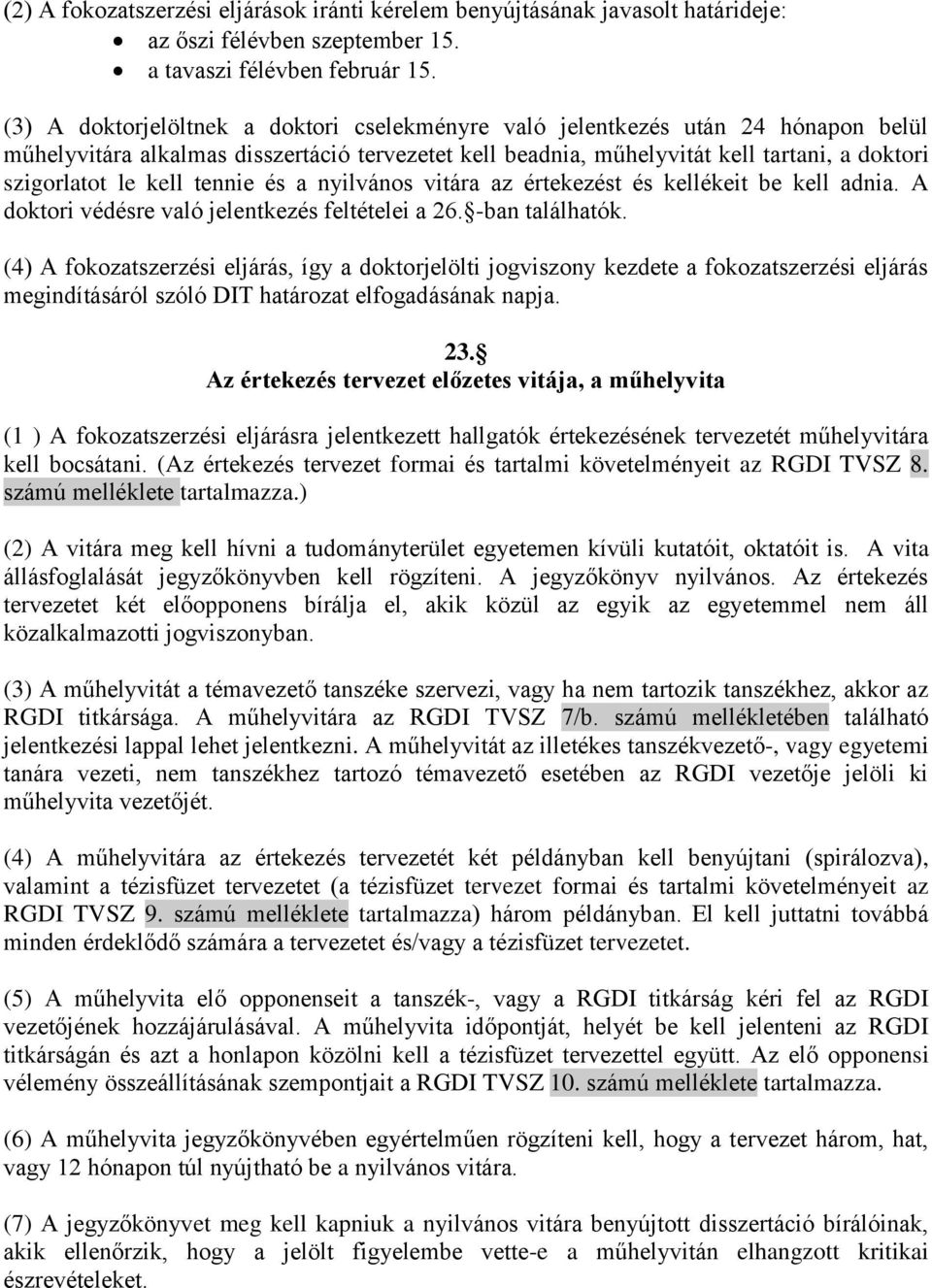 tennie és a nyilvános vitára az értekezést és kellékeit be kell adnia. A doktori védésre való jelentkezés feltételei a 26. -ban találhatók.