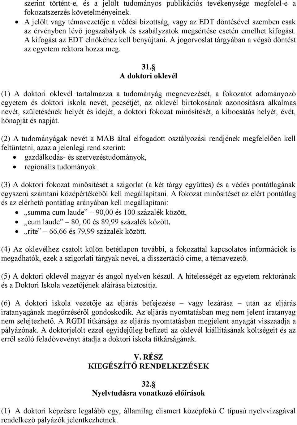 A kifogást az EDT elnökéhez kell benyújtani. A jogorvoslat tárgyában a végső döntést az egyetem rektora hozza meg. 31.