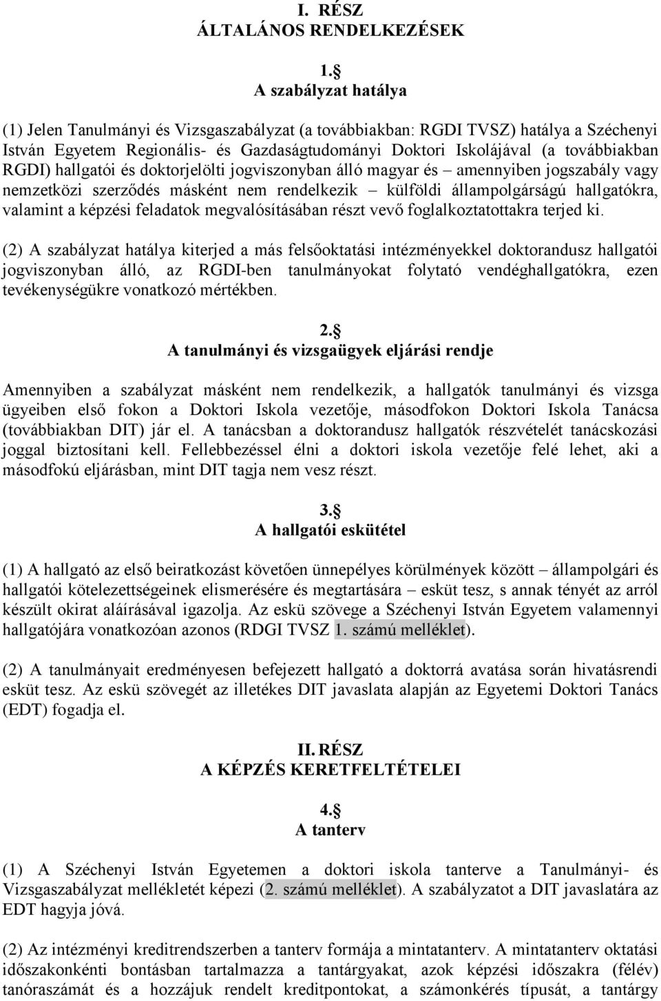 hallgatói és doktorjelölti jogviszonyban álló magyar és amennyiben jogszabály vagy nemzetközi szerződés másként nem rendelkezik külföldi állampolgárságú hallgatókra, valamint a képzési feladatok