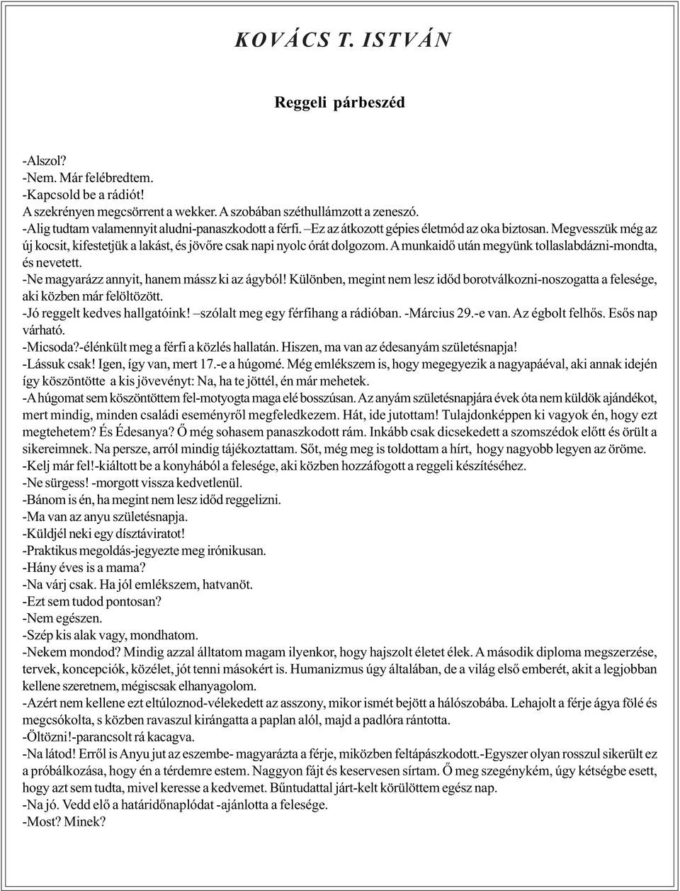 A munkaidõ után megyünk tollaslabdázni-mondta, és nevetett. -Ne magyarázz annyit, hanem mássz ki az ágyból!