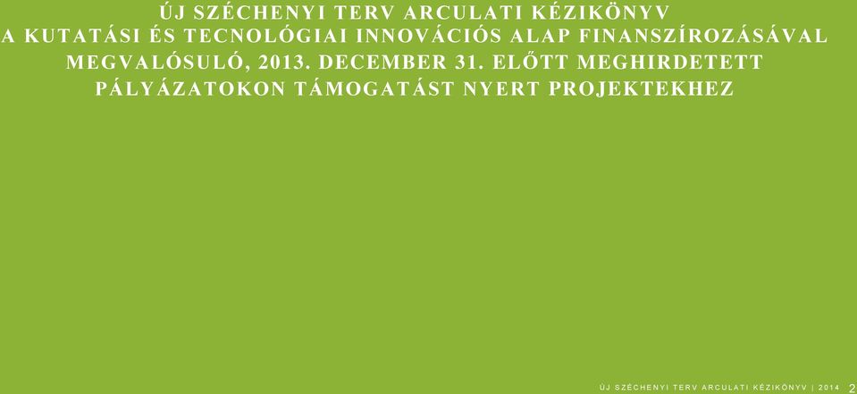 ELŐTT MEGHIRDETETT PÁLYÁZATOKON TÁMOGATÁST NYERT PROJEKTEKHEZ Ú J