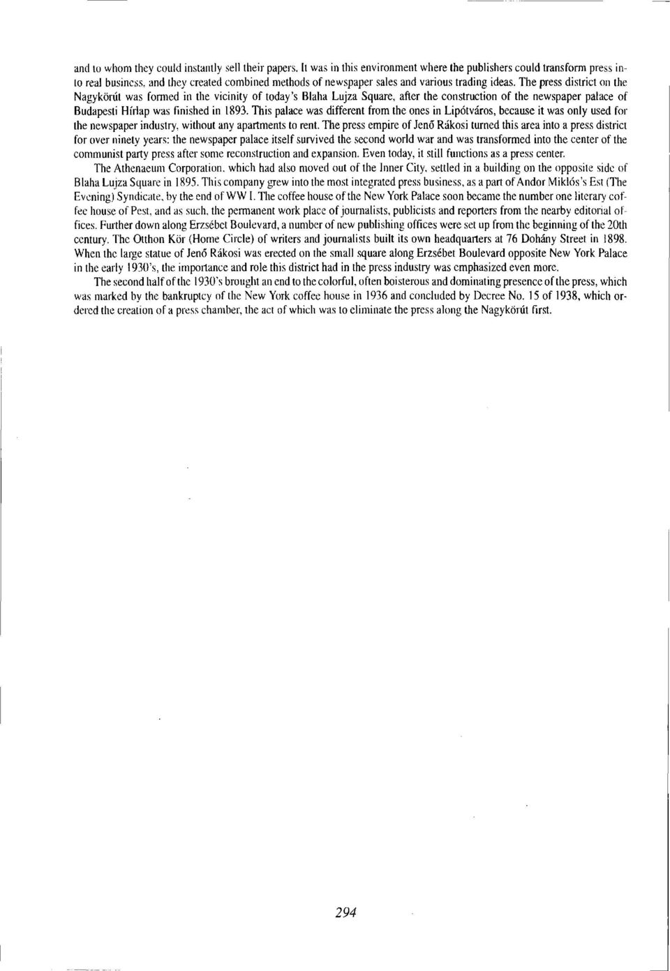 The press district on the Nagykörút was formed in the vicinity of today's Blaha Lujza Square, after the construction of the newspaper palace of Budapesti Hírlap was finished in 1893.