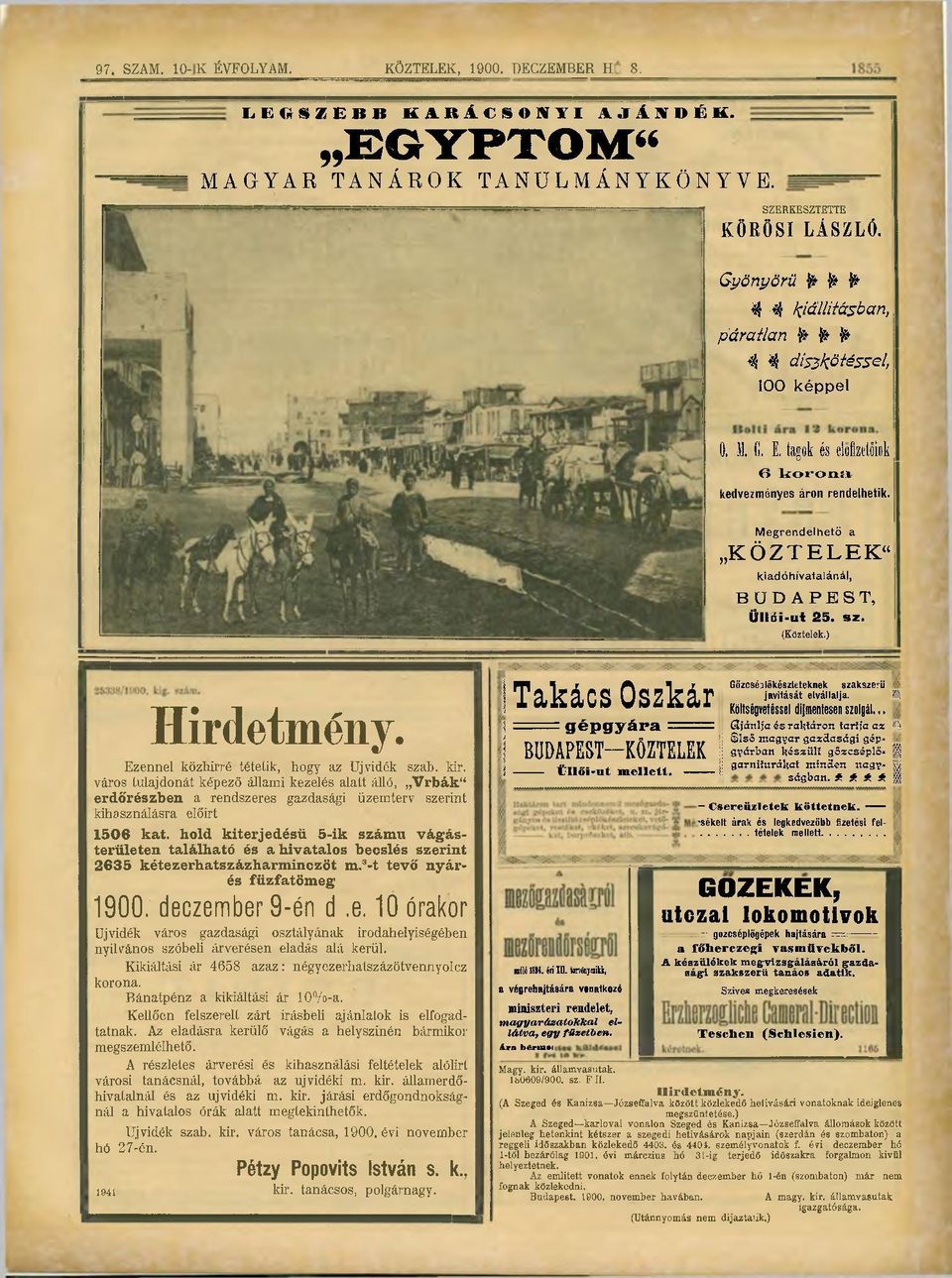 Megrendelhető a KÖZTELEK" kiadóhivatalánál, B U D A P E S T, ÜlltSi-ui 25. sz. (Köztelek.) Hirdetmény. Ezennel közhírré tétetik, hogy az Újvidék szab. kir.