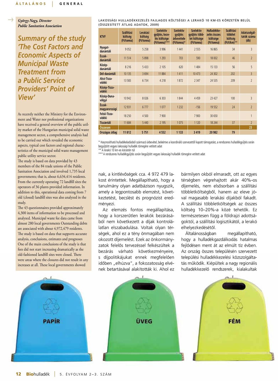 waste management sector, a comprehensive analysis had to be carried out which revealed the economic aspects, typical cost factors and regional characteristics of the municipal solid waste management