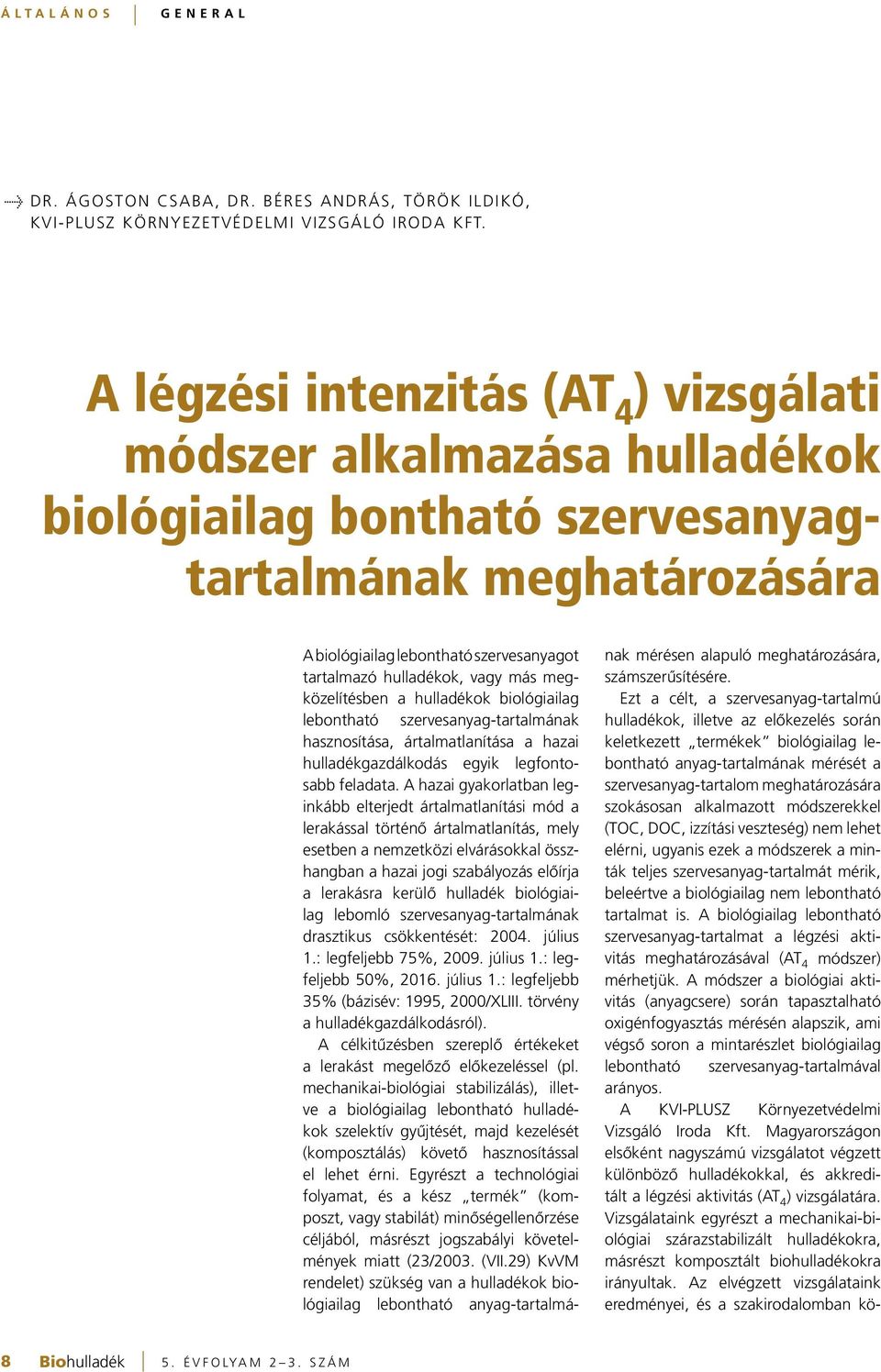 vagy más megközelítésben a hulladékok biológiailag lebontható szervesanyag-tartalmának hasznosítása, ártalmatlanítása a hazai hulladékgazdálkodás egyik legfontosabb feladata.