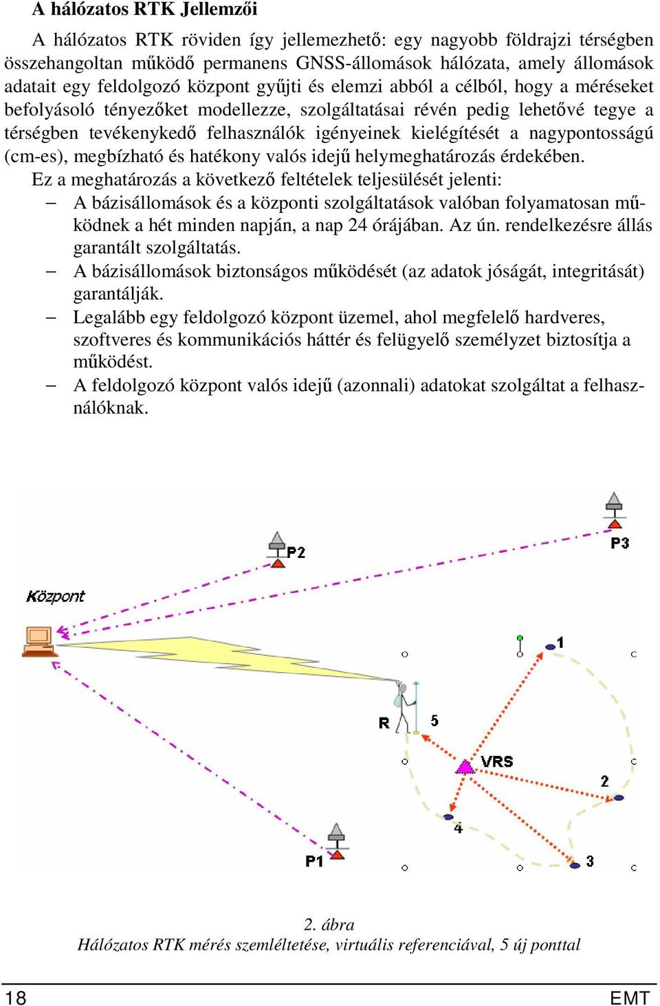 nagypontosságú (cm-es), megbízható és hatékony valós idejű helymeghatározás érdekében.