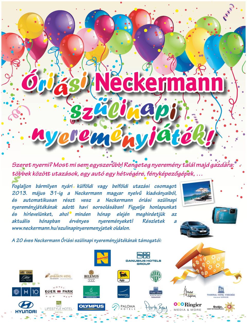 május 31-ig a Neckermann magyar nyelvű kiadványaiból, és automatikusan részt vesz a Neckermann óriási szülinapi nyereményjátékának adott havi sorsolásában!