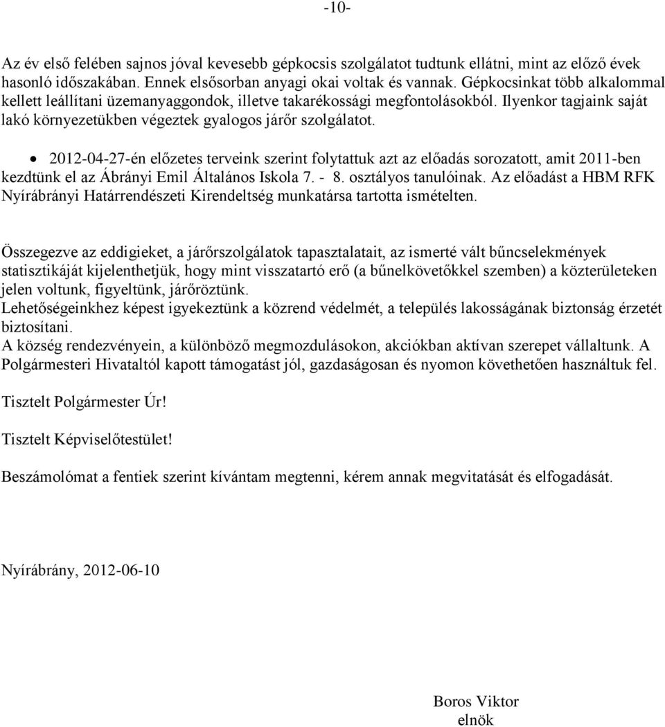 2012-04-27-én előzetes terveink szerint folytattuk azt az előadás sorozatott, amit 2011-ben kezdtünk el az Ábrányi Emil Általános Iskola 7. - 8. osztályos tanulóinak.