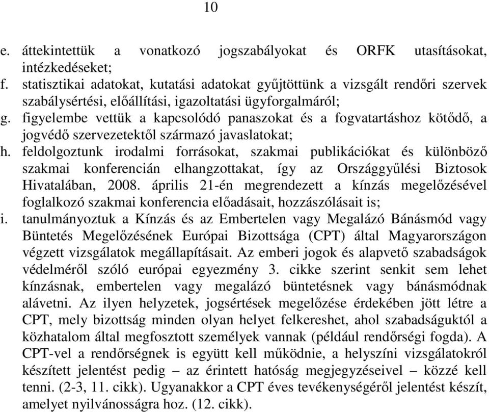 figyelembe vettük a kapcsolódó panaszokat és a fogvatartáshoz kötıdı, a jogvédı szervezetektıl származó javaslatokat; h.