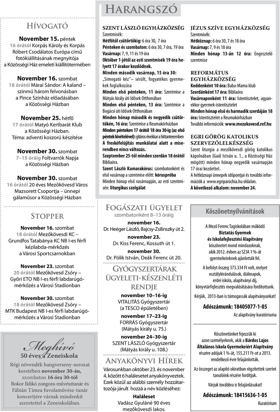 Téma: adventi koszorú készítése November 30. szombat 7 15 óráig Foltvarrók Napja a Közösségi Házban November 30.