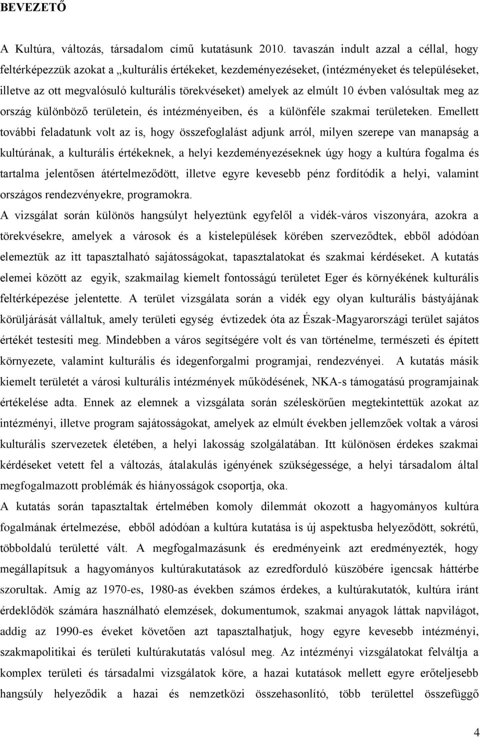 elmúlt 10 évben valósultak meg az ország különböző területein, és intézményeiben, és a különféle szakmai területeken.