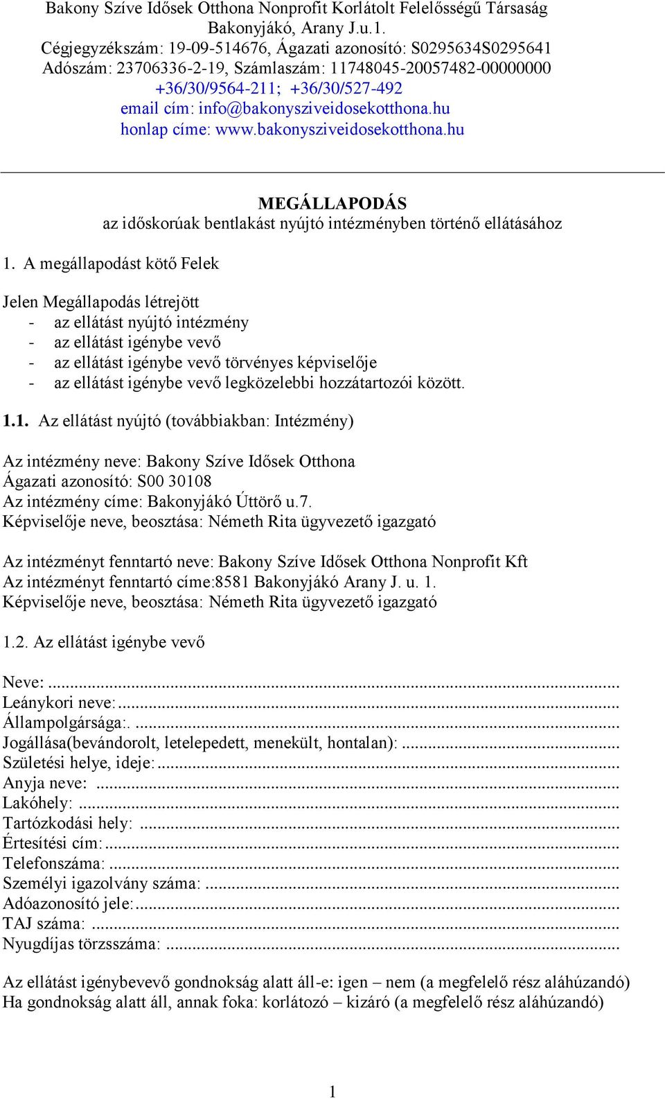 info@bakonysziveidosekotthona.hu honlap címe: www.bakonysziveidosekotthona.hu MEGÁLLAPODÁS az időskorúak bentlakást nyújtó intézményben történő ellátásához 1.