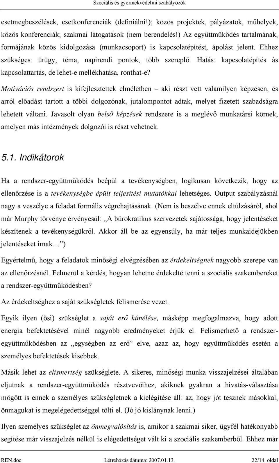 Hatás: kapcsolatépítés ás kapcsolattartás, de lehet-e mellékhatása, ronthat-e?