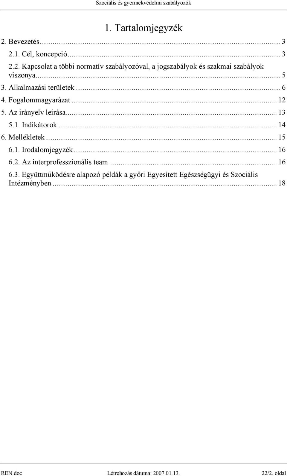 Mellékletek... 15 6.1. Irodalomjegyzék... 16 6.2. Az interprofesszionális team... 16 6.3.