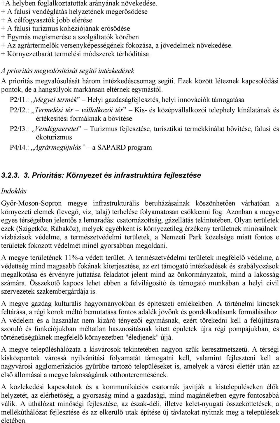 versenyképességének fokozása, a jövedelmek növekedése. + Környezetbarát termelési módszerek térhódítása.