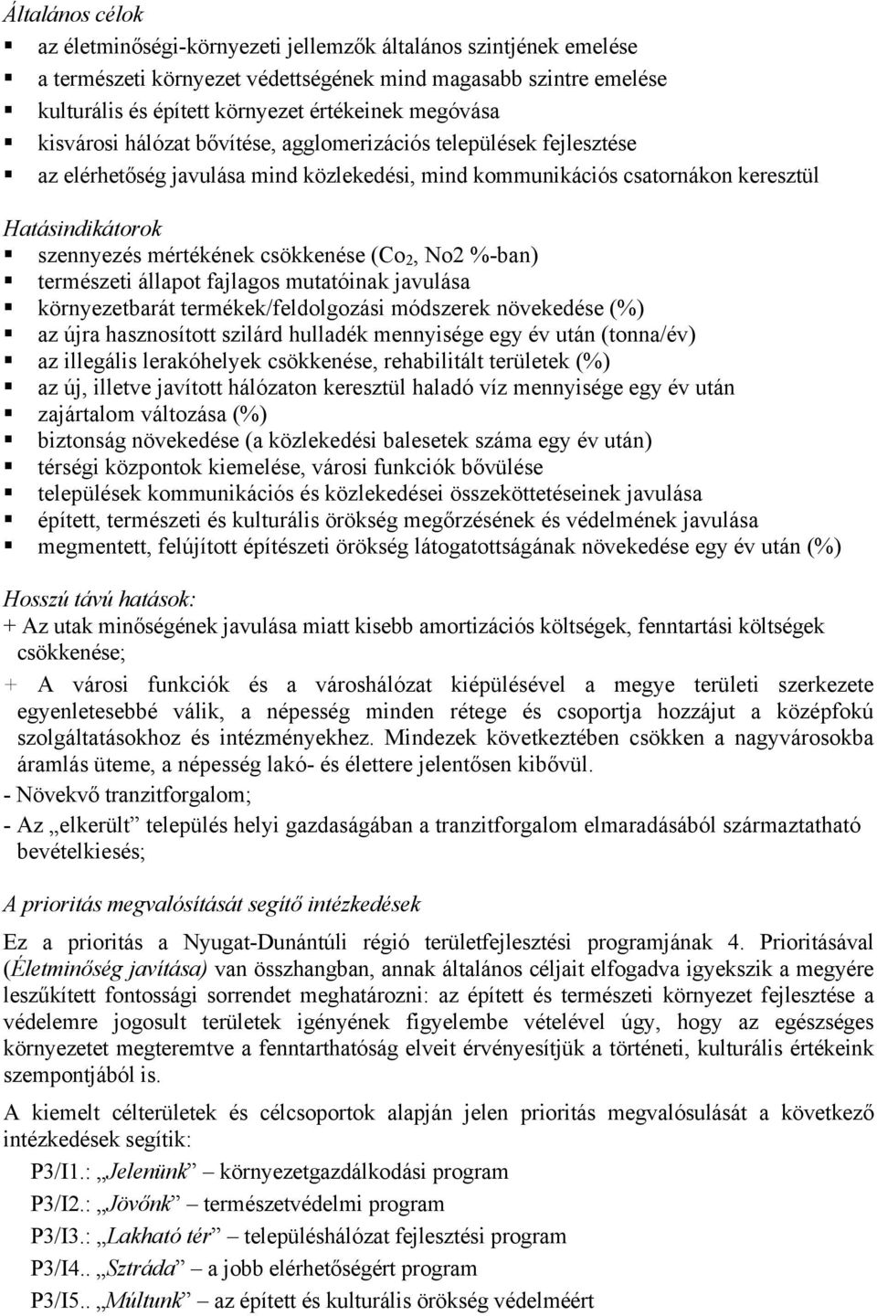 csökkenése (Co 2, No2 %-ban) természeti állapot fajlagos mutatóinak javulása környezetbarát termékek/feldolgozási módszerek növekedése (%) az újra hasznosított szilárd hulladék mennyisége egy év után