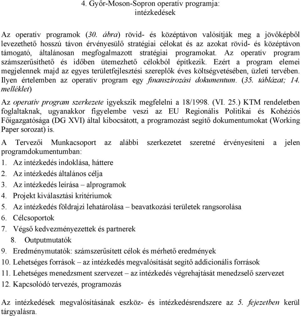 programokat. Az operatív program számszerűsíthető és időben ütemezhető célokból építkezik.