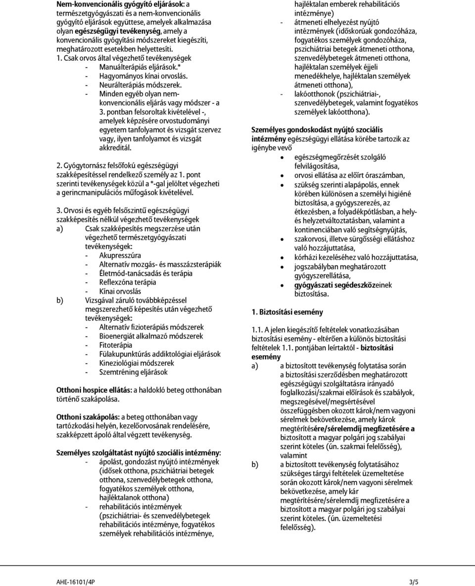 - Neurálterápiás módszerek. - Minden egyéb olyan nemkonvencionális eljárás vagy módszer - a 3.