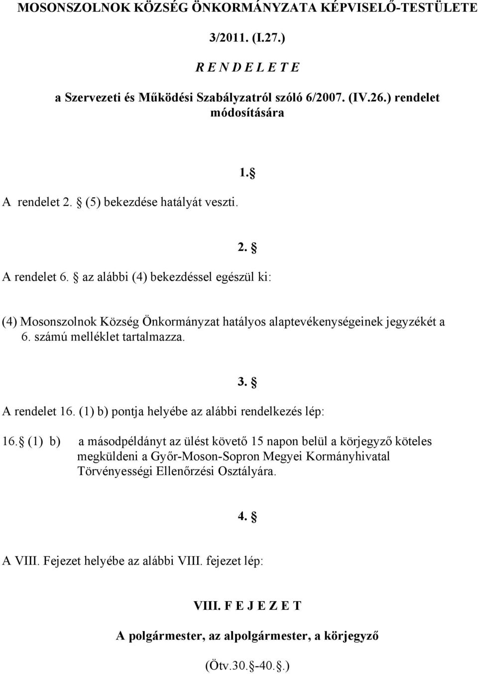 számú melléklet tartalmazza. 3. A rendelet 16. (1) b) pontja helyébe az alábbi rendelkezés lép: 16.