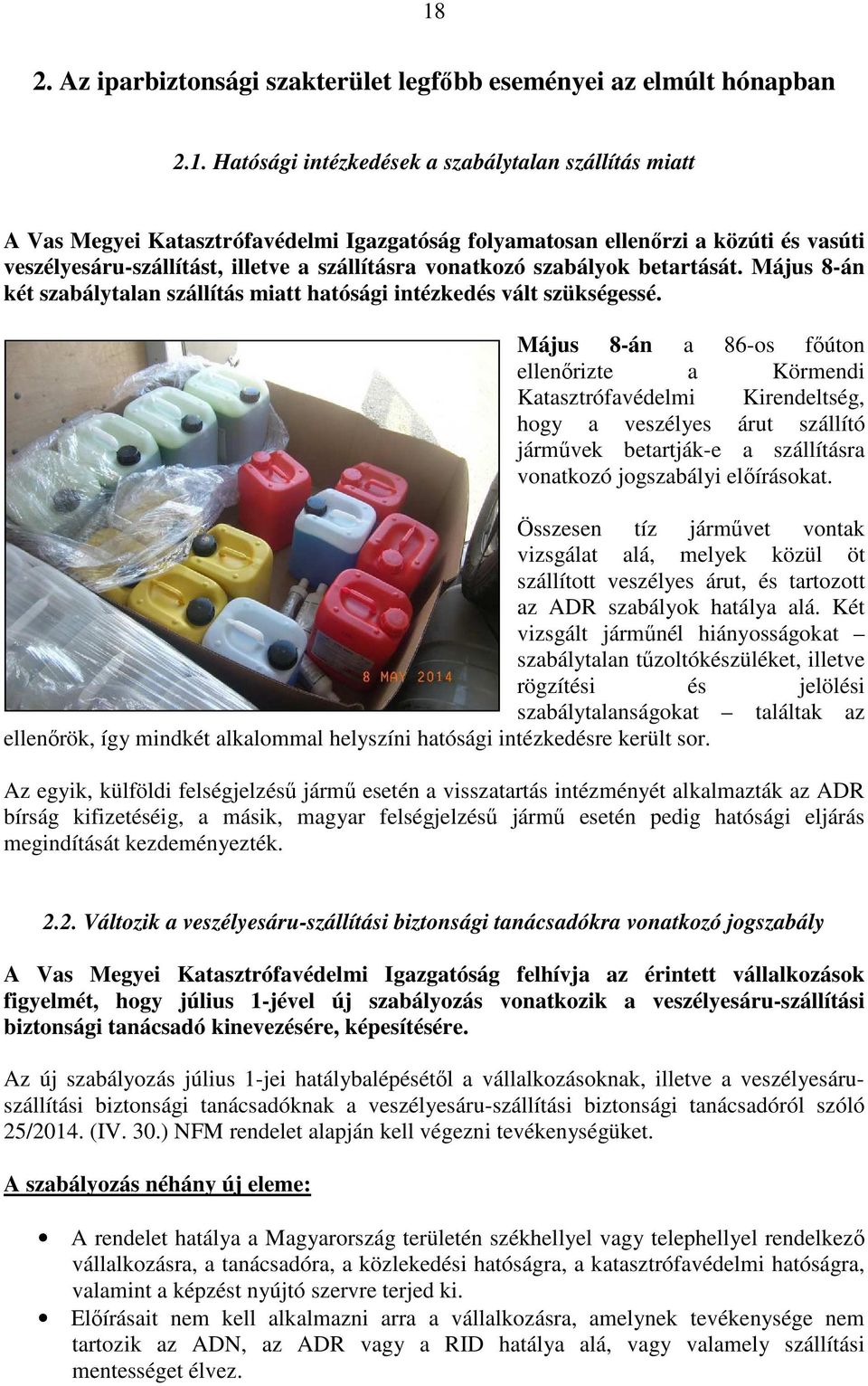 Május 8-án a 86-os főúton ellenőrizte a Körmendi Katasztrófavédelmi Kirendeltség, hogy a veszélyes árut szállító járművek betartják-e a szállításra vonatkozó jogszabályi előírásokat.