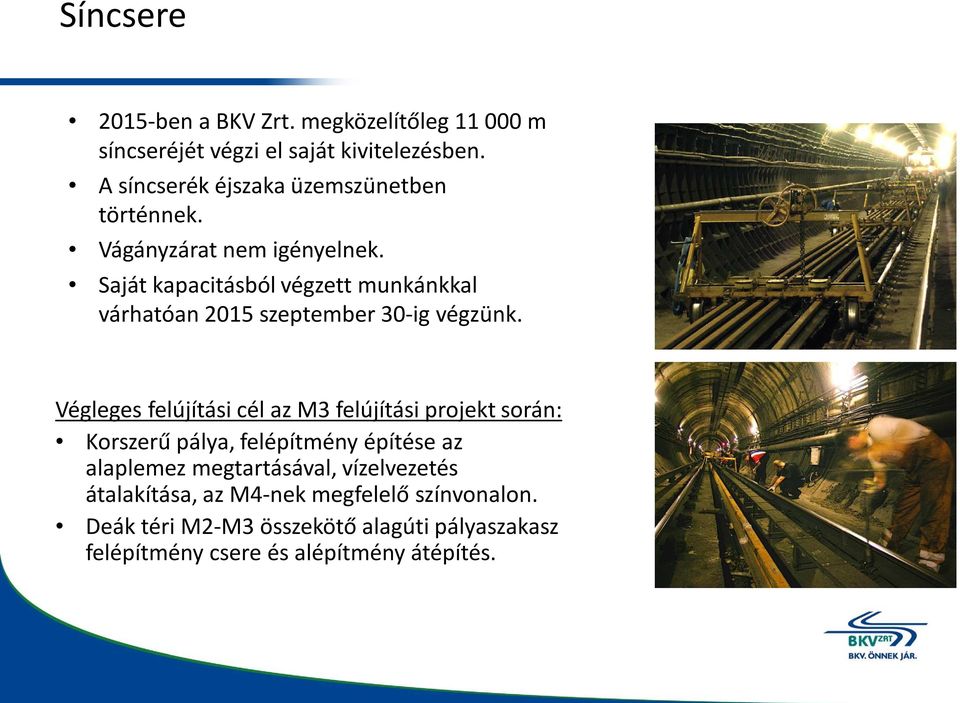 Saját kapacitásból végzett munkánkkal várhatóan 2015 szeptember 30-ig végzünk.