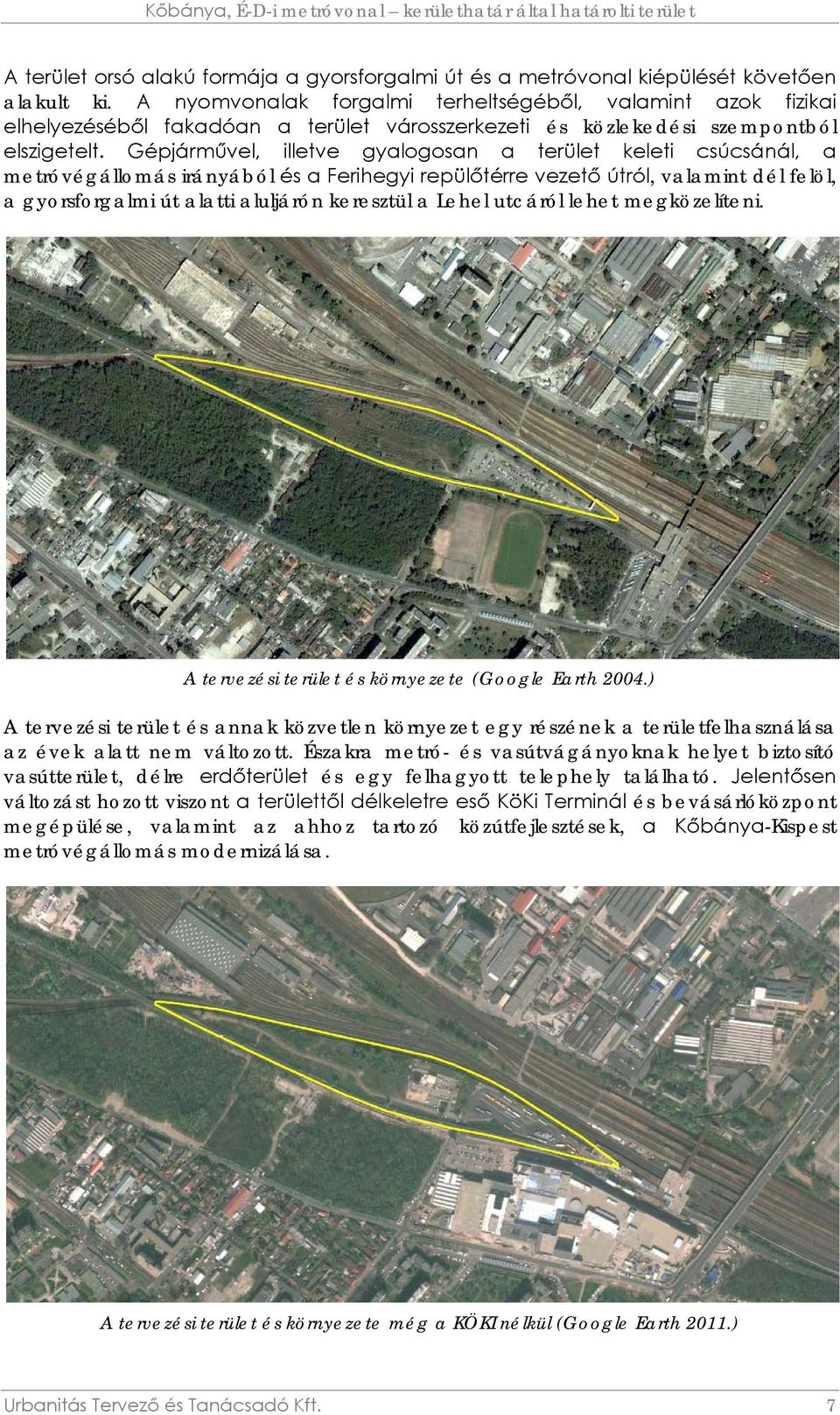 Gépjárművel, illetve gyalogosan a terület keleti csúcsánál, a metróvégállomás irányából és a Ferihegyi repülőtérre vezető útról, valamint dél felöl, a gyorsforgalmi út alatti aluljárón keresztül a