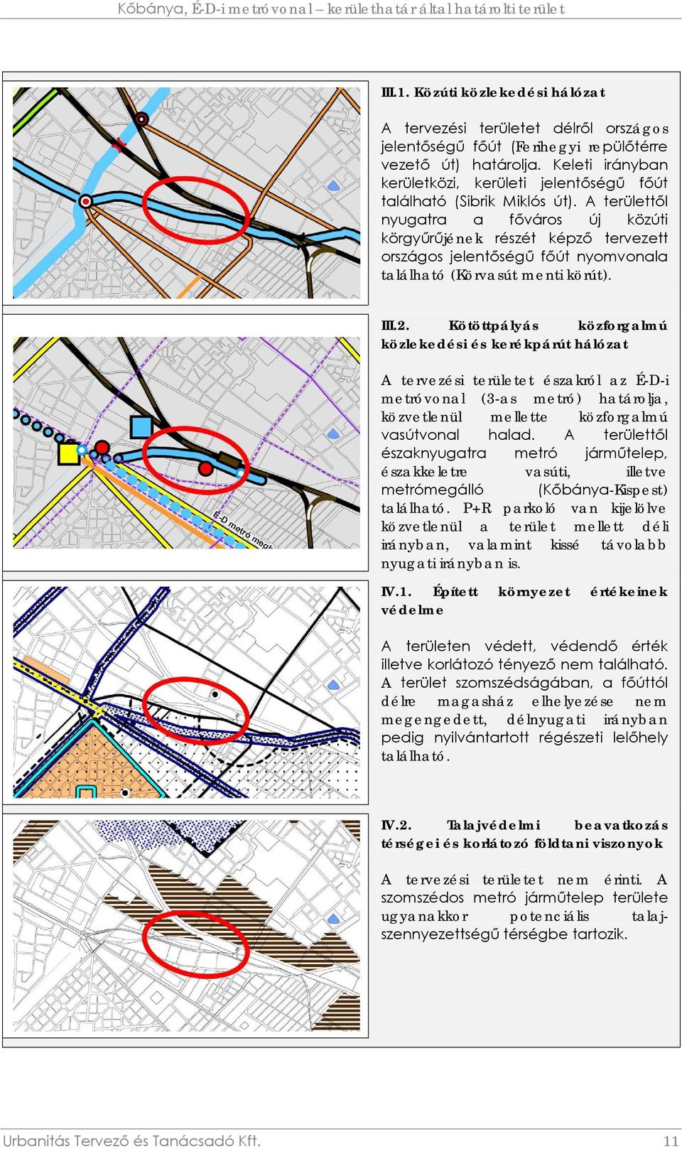 A területtől nyugatra a főváros új közúti körgyűrűjének részét képző tervezett országos jelentőségű főút nyomvonala található (Körvasút menti körút). III.2.