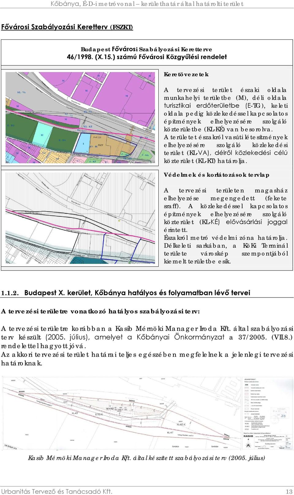 kapcsolatos építmények elhelyezésére szolgáló közterületbe (KL-KÉ) van besorolva.