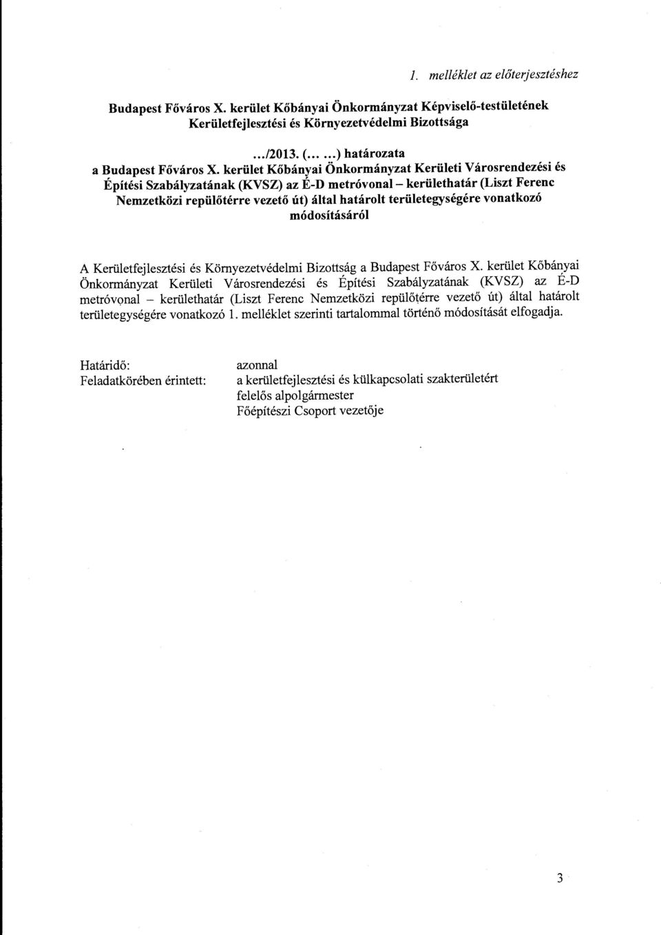 kerület Kőbányai Önkormányzat Kerületi Városrendezési és Építési Szabályzatának (KVSZ) az É-D metróvonal- kerülethatár (Liszt Ferenc Nemzetközi repülőtérre vezető út) által határolt területegységére