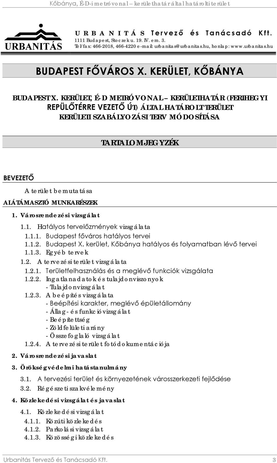 KERÜLET, É-D METRÓVONAL KERÜLETHATÁR (FERIHEGYI REPÜLŐTÉRRE VEZETŐ ÚT) ÁLTAL HATÁROLT TERÜLET KERÜLETI SZABÁLYOZÁSI TERV MÓDOSÍTÁSA TARTALOMJEGYZÉK BEVEZETŐ A terület bemutatása ALÁTÁMASZTÓ