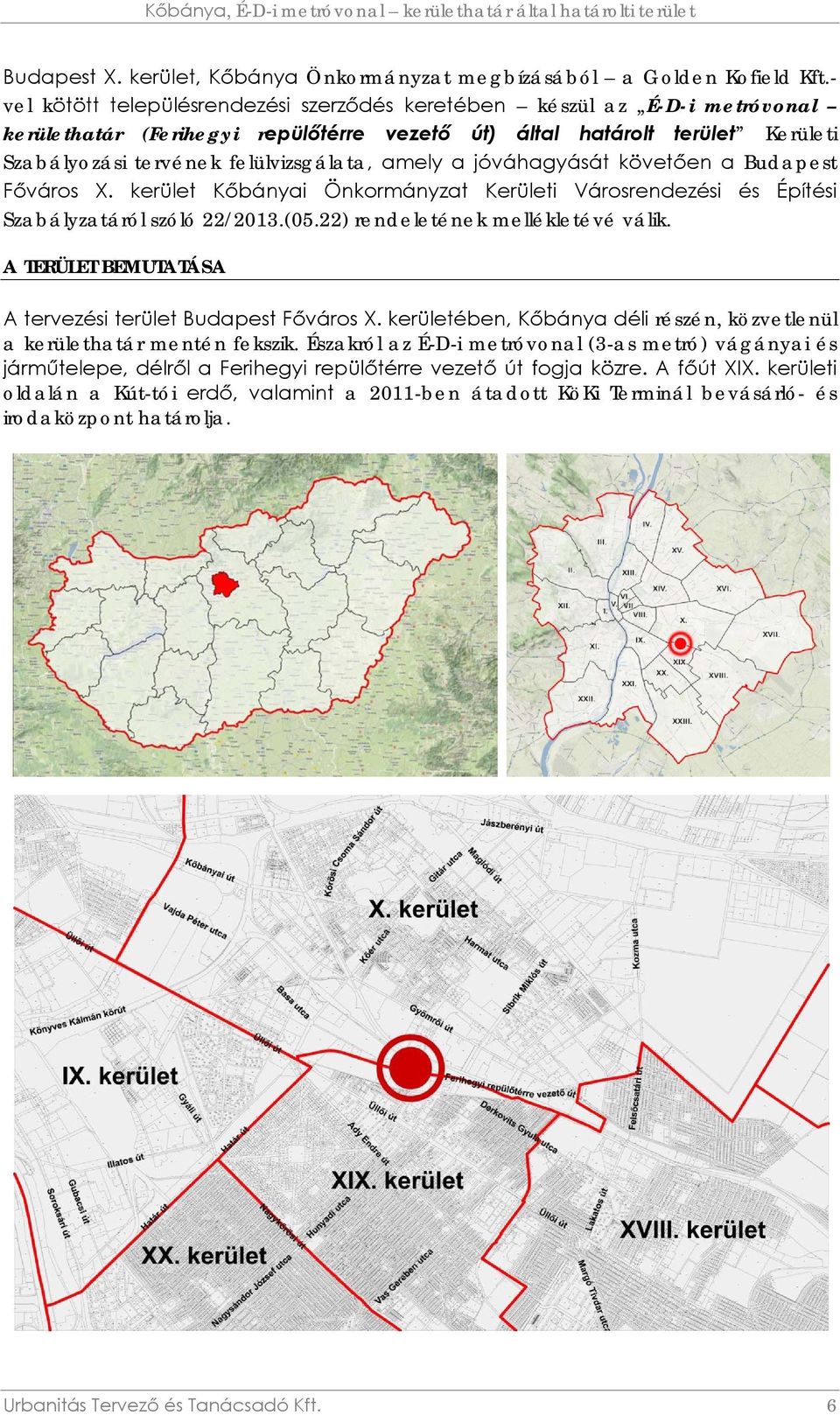 amely a jóváhagyását követően a Budapest Főváros X. kerület Kőbányai Önkormányzat Kerületi Városrendezési és Építési Szabályzatáról szóló 22/2013.(05.22) rendeletének mellékletévé válik.