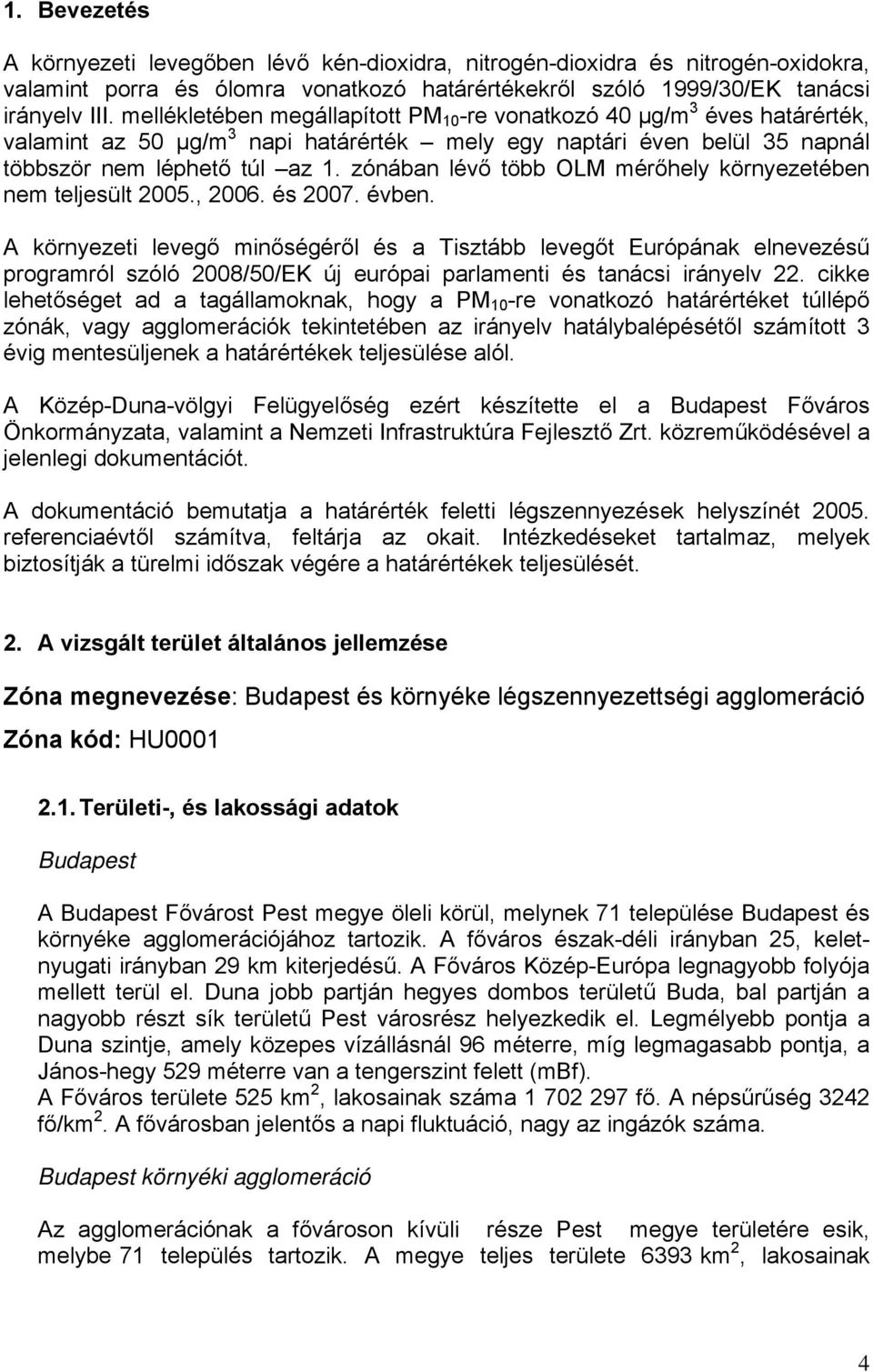 zónában lévő több OLM mérőhely környezetében nem teljesült 2005., 2006. és 2007. évben.