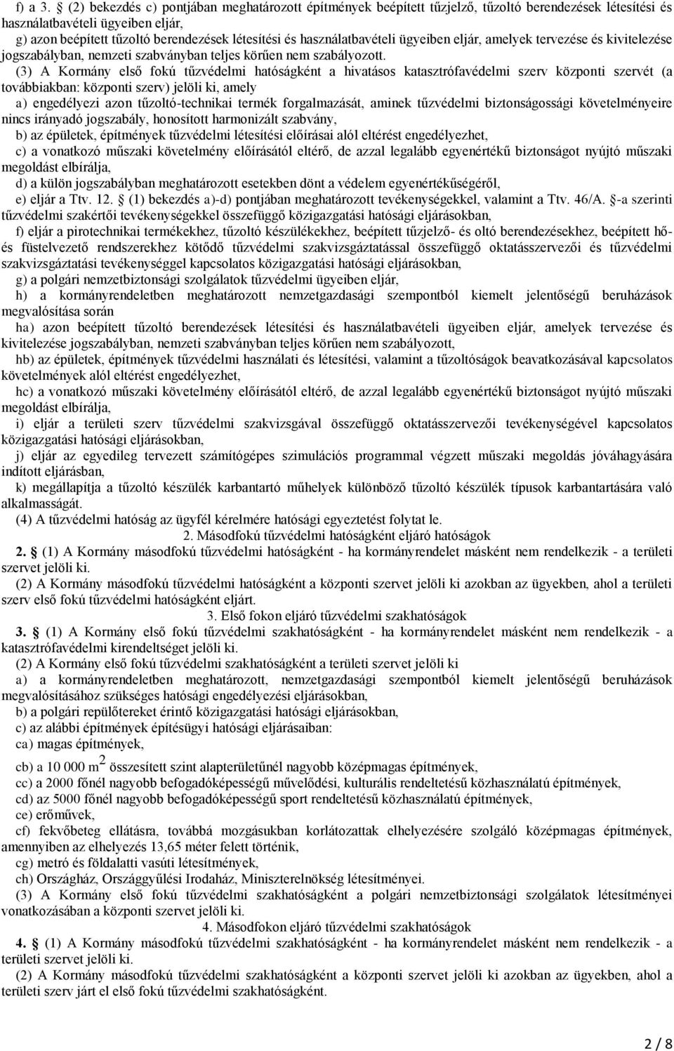 használatbavételi ügyeiben eljár, amelyek tervezése és kivitelezése jogszabályban, nemzeti szabványban teljes körűen nem szabályozott.