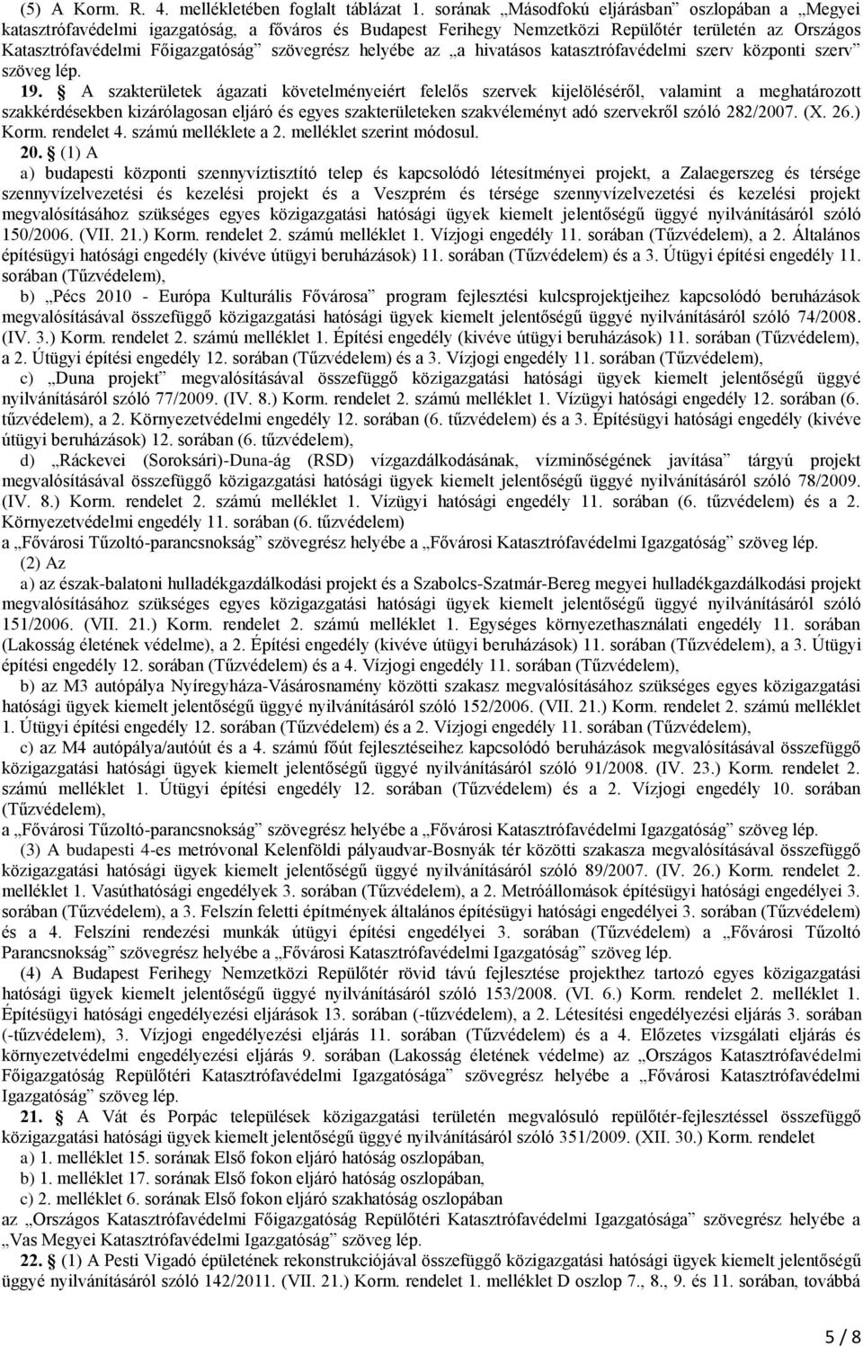 helyébe az a hivatásos katasztrófavédelmi szerv központi szerv szöveg lép. 19.