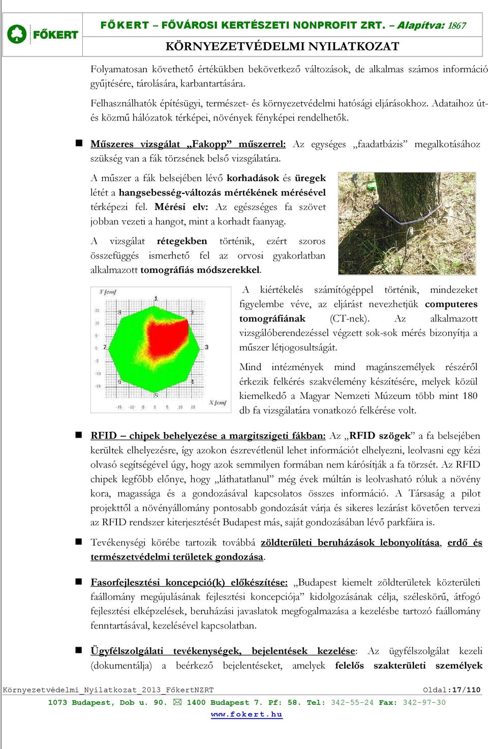 Műszeres vizsgálat Fakopp műszerrel: Az egységes faadatbázis megalkotásához szükség van a fák törzsének belső vizsgálatára.