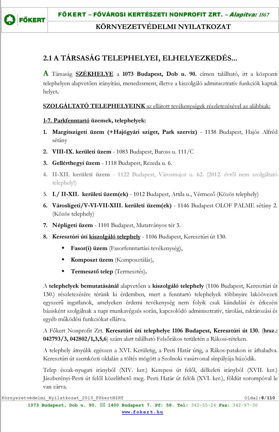 SZOLGÁLTATÓ TELEPHELYEINK az ellátott tevékenységek részletezésével az alábbiak: 1-7. Parkfenntartó üzemek, telephelyek: 1.