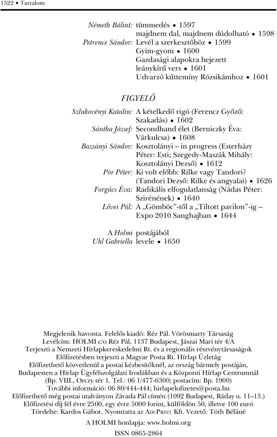 progress (Esterházy Péter: Esti; Szegedy-Maszák Mihály: Kosztolányi Dezsô) 1612 Pór Péter: Ki volt elôbb: Rilke vagy Tandori?