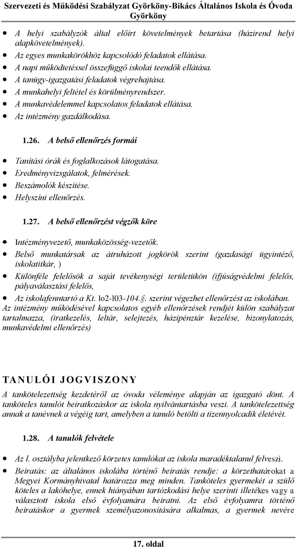 Az intézmény gazdálkodása. 1.26. A belső ellenőrzés formái Tanítási órák és foglalkozások látogatása. Eredményvizsgálatok, felmérések. Beszámolók készítése. Helyszíni ellenőrzés. 1.27.