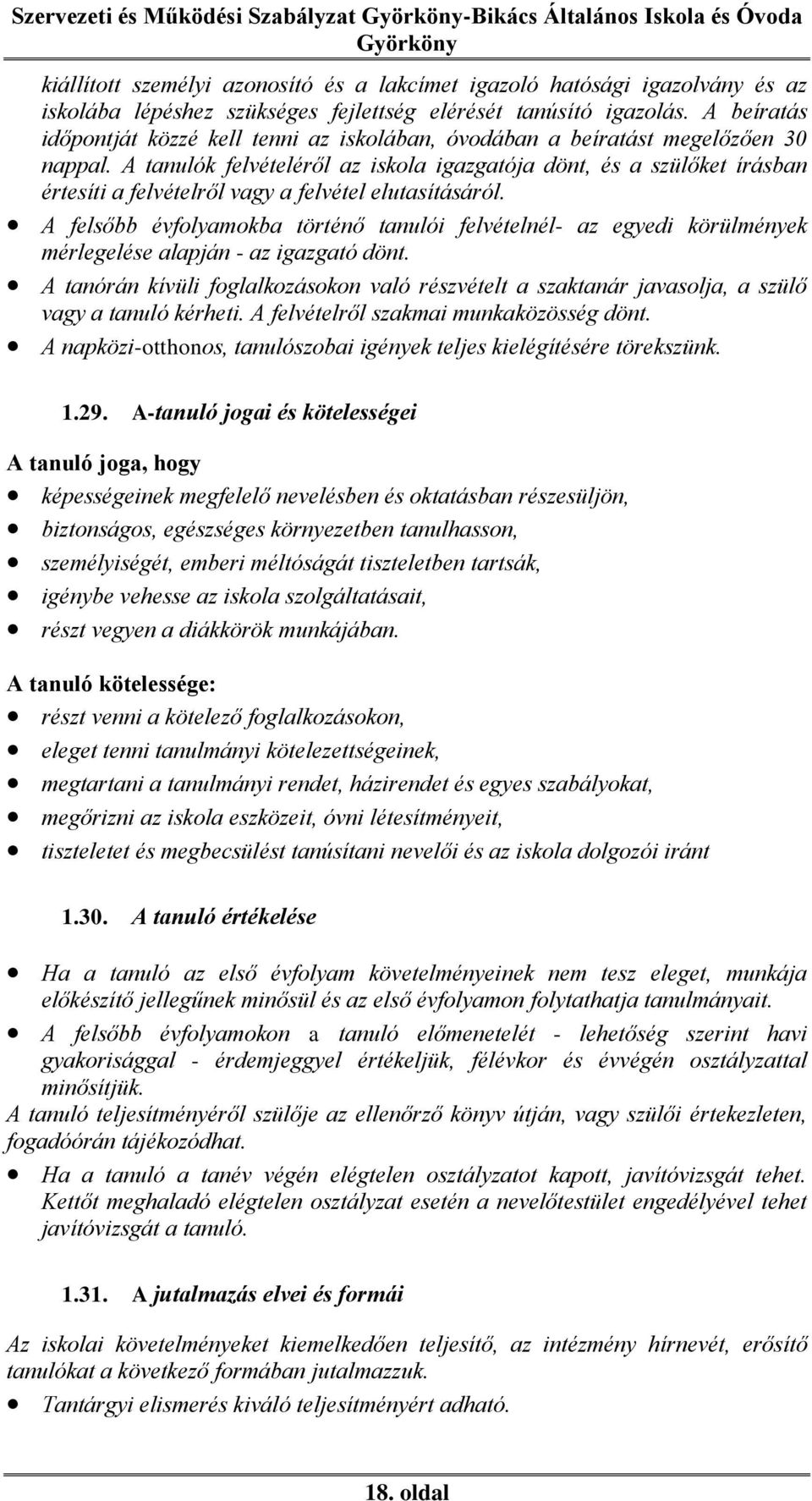 A tanulók felvételéről az iskola igazgatója dönt, és a szülőket írásban értesíti a felvételről vagy a felvétel elutasításáról.