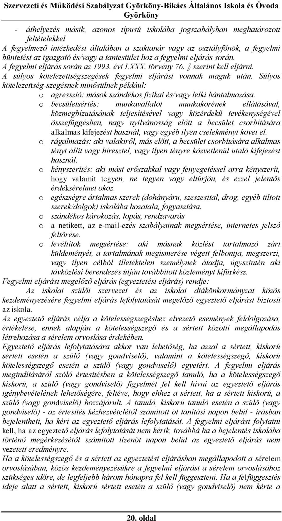 Súlyos kötelezettség-szegésnek minősülnek például: o agresszió: mások szándékos fizikai és/vagy lelki bántalmazása.