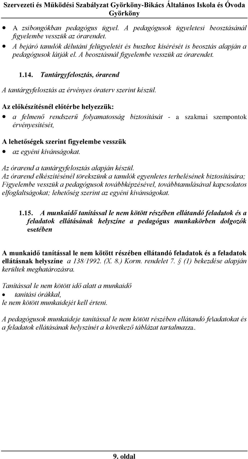 Tantárgyfelosztás, órarend A tantárgyfelosztás az érvényes óraterv szerint készül.