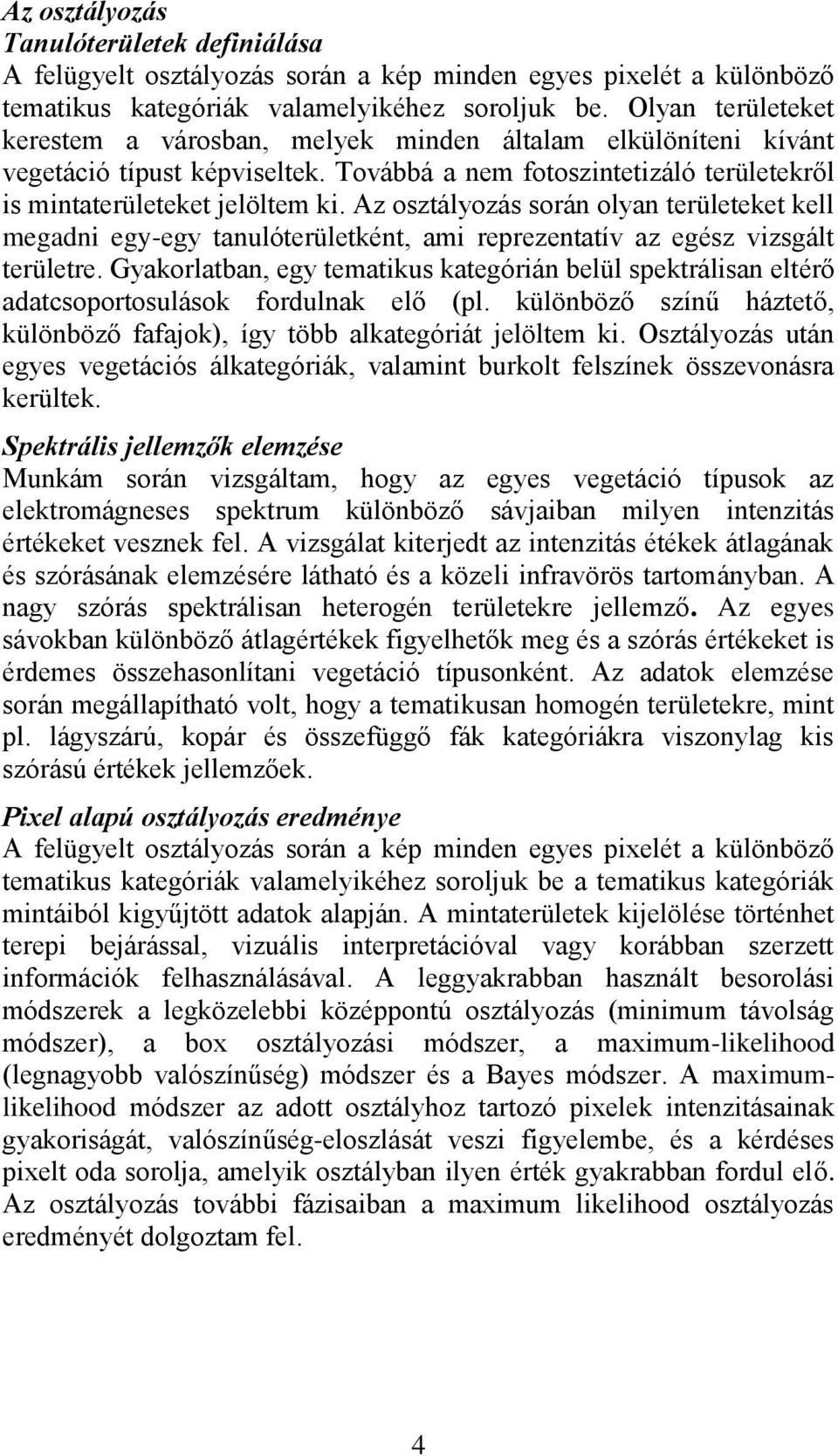 Az osztályozás során olyan területeket kell megadni egy-egy tanulóterületként, ami reprezentatív az egész vizsgált területre.