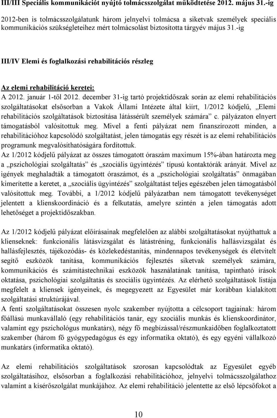 -ig III/IV Elemi és foglalkozási rehabilitációs részleg Az elemi rehabilitáció keretei: A 2012. január 1-től 2012.