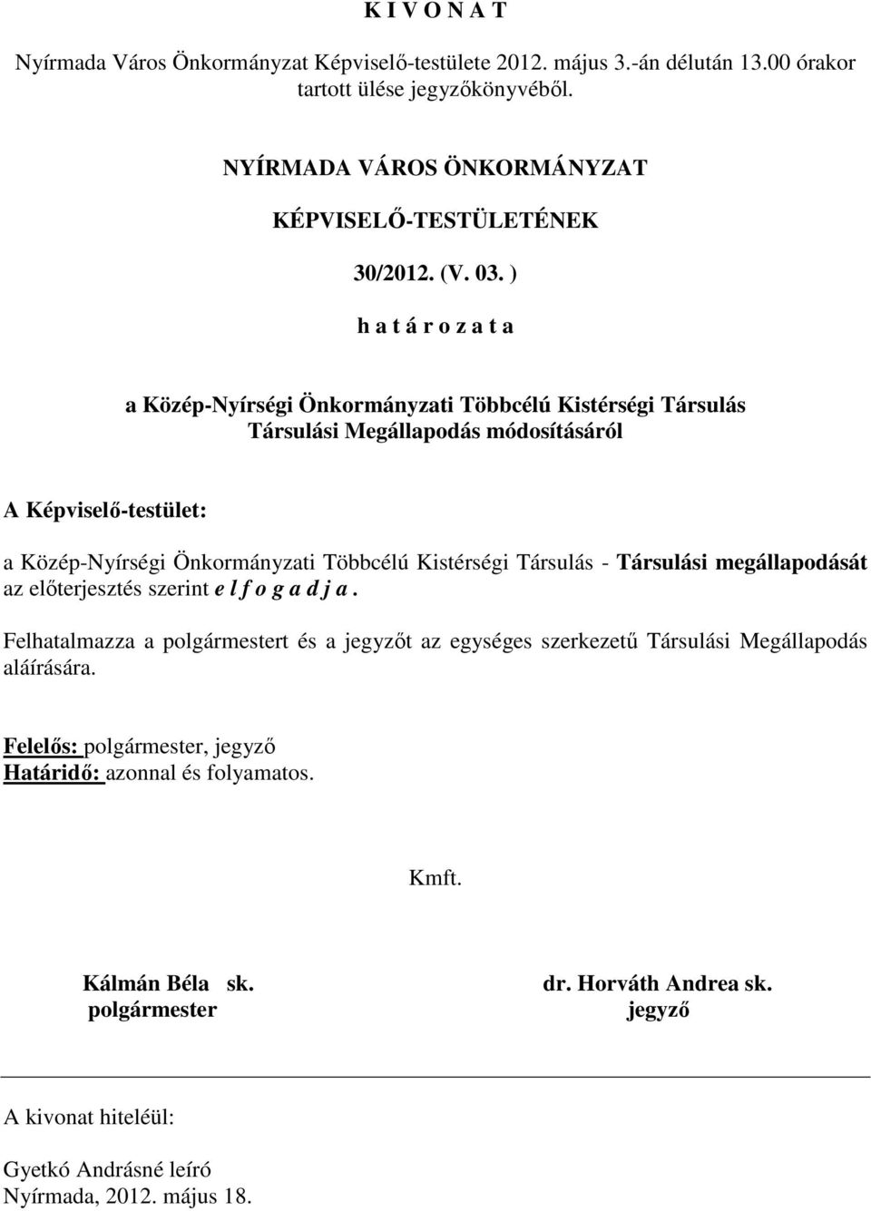 módosításáról a Közép-Nyírségi Önkormányzati Többcélú Kistérségi Társulás - Társulási megállapodását az