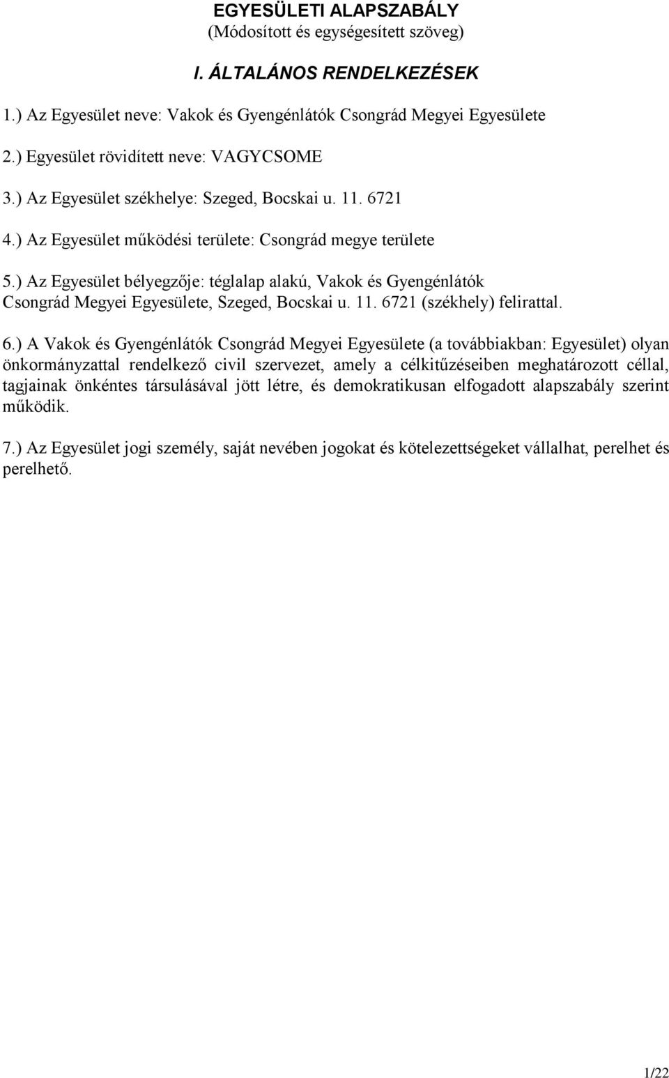 ) Az Egyesület bélyegzője: téglalap alakú, Vakok és Gyengénlátók Csongrád Megyei Egyesülete, Szeged, Bocskai u. 11. 67