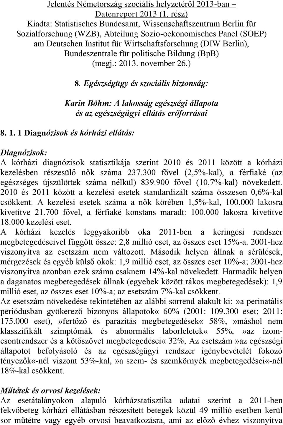 Bundeszentrale für politische Bildung (BpB) (megj.: 2013. november 26.) 8. Egészségügy és szociális biztonság: Karin Böhm: A lakosság egészségi állapota és az egészségügyi ellátás erőforrásai 8. 1.